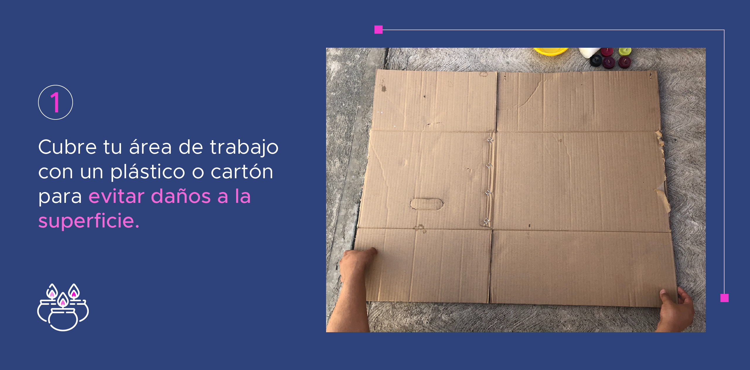 1. Cubre tu área de trabajo con un plástico o cartón para evitar daños a la superficie